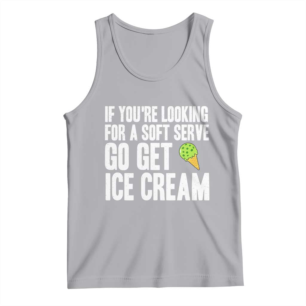 If You Are Looking For A Soft Serve Go Get Ice Cream Tank Top Funny Pickleball Lover TS12 Athletic Heather Print Your Wear
