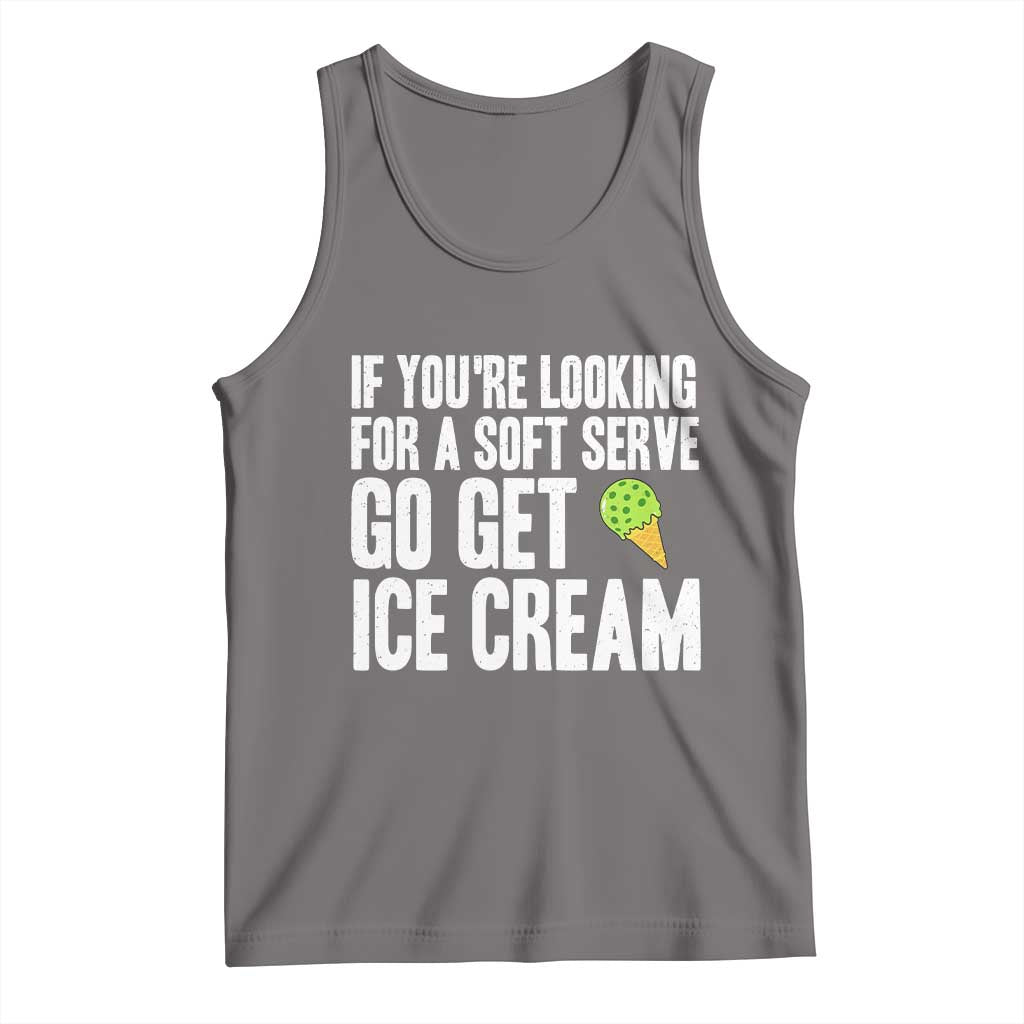 If You Are Looking For A Soft Serve Go Get Ice Cream Tank Top Funny Pickleball Lover TS12 Deep Heather Print Your Wear