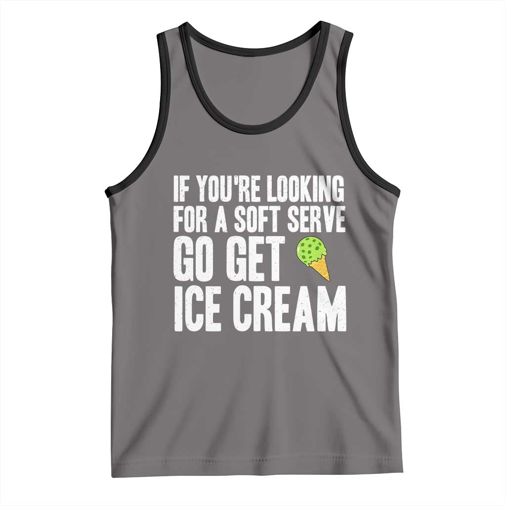 If You Are Looking For A Soft Serve Go Get Ice Cream Tank Top Funny Pickleball Lover TS12 Deep Heather Black Print Your Wear