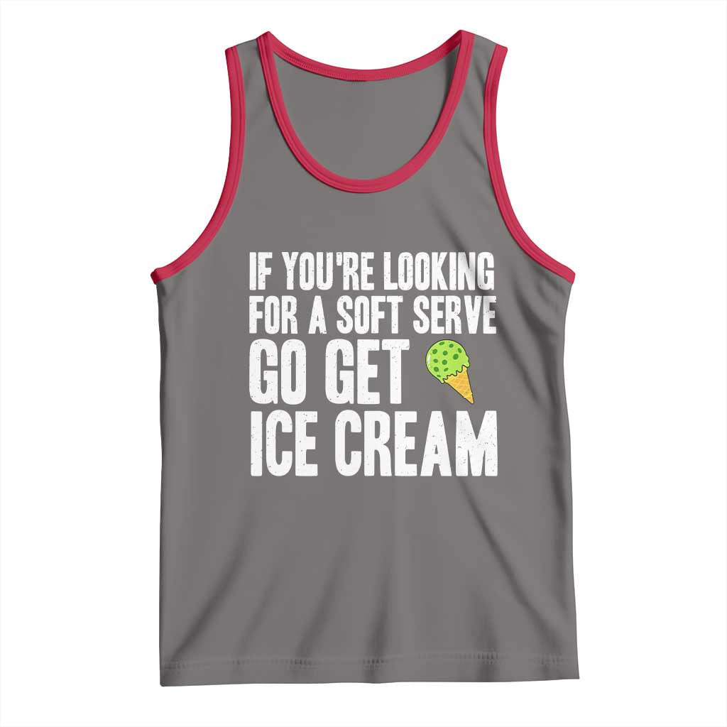 If You Are Looking For A Soft Serve Go Get Ice Cream Tank Top Funny Pickleball Lover TS12 Deep Heather Red Print Your Wear
