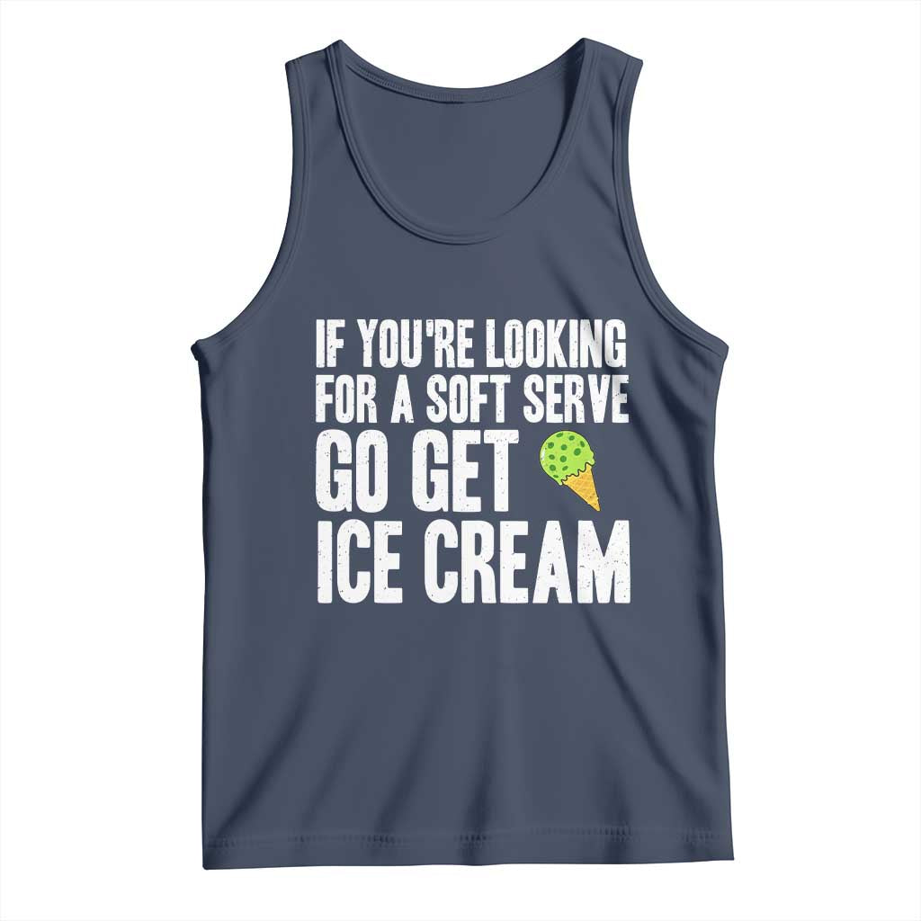 If You Are Looking For A Soft Serve Go Get Ice Cream Tank Top Funny Pickleball Lover TS12 Navy Print Your Wear