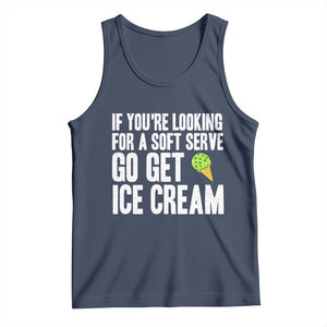 If You Are Looking For A Soft Serve Go Get Ice Cream Tank Top Funny Pickleball Lover TS12 Navy Print Your Wear