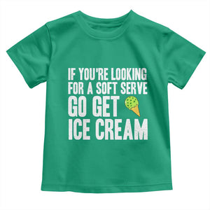 If You Are Looking For A Soft Serve Go Get Ice Cream Toddler T Shirt Funny Pickleball Lover TS12 Irish Green Print Your Wear