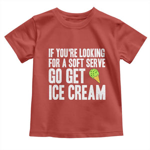 If You Are Looking For A Soft Serve Go Get Ice Cream Toddler T Shirt Funny Pickleball Lover TS12 Red Print Your Wear