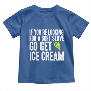 If You Are Looking For A Soft Serve Go Get Ice Cream Toddler T Shirt Funny Pickleball Lover TS12 Royal Blue Print Your Wear