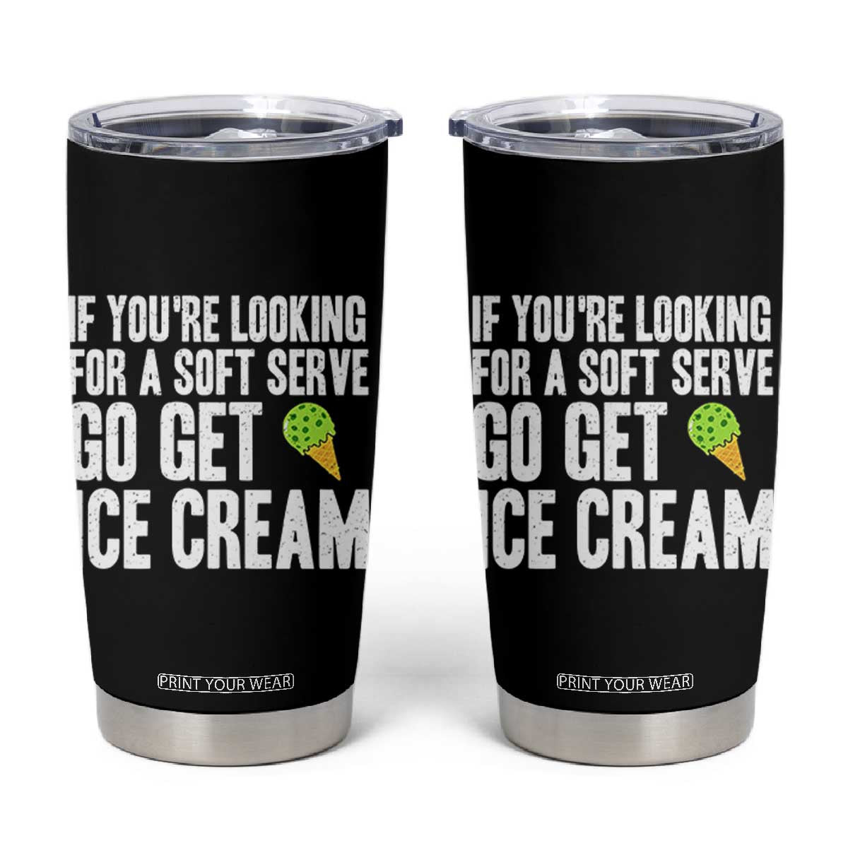 If You Are Looking For A Soft Serve Go Get Ice Cream Tumbler Cup Funny Pickleball Lover TS12 Black Print Your Wear