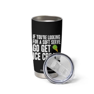 If You Are Looking For A Soft Serve Go Get Ice Cream Tumbler Cup Funny Pickleball Lover TS12 Print Your Wear