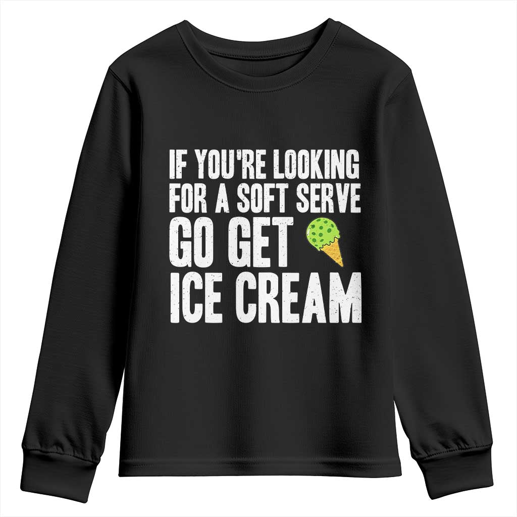 If You Are Looking For A Soft Serve Go Get Ice Cream Youth Sweatshirt Funny Pickleball Lover TS12 Black Print Your Wear