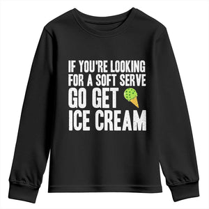 If You Are Looking For A Soft Serve Go Get Ice Cream Youth Sweatshirt Funny Pickleball Lover TS12 Black Print Your Wear