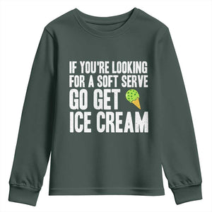 If You Are Looking For A Soft Serve Go Get Ice Cream Youth Sweatshirt Funny Pickleball Lover TS12 Dark Forest Green Print Your Wear
