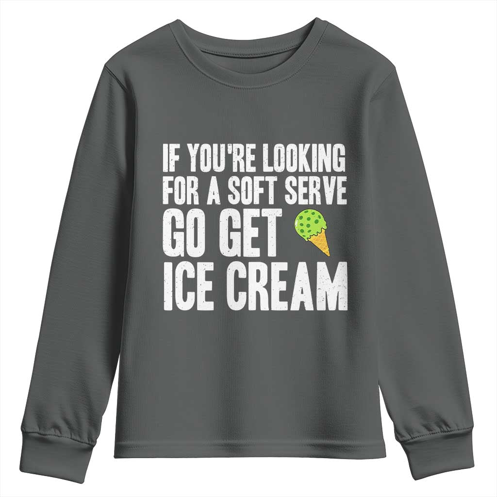 If You Are Looking For A Soft Serve Go Get Ice Cream Youth Sweatshirt Funny Pickleball Lover TS12 Dark Heather Print Your Wear