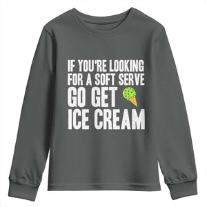 If You Are Looking For A Soft Serve Go Get Ice Cream Youth Sweatshirt Funny Pickleball Lover TS12 Dark Heather Print Your Wear