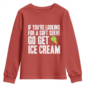 If You Are Looking For A Soft Serve Go Get Ice Cream Youth Sweatshirt Funny Pickleball Lover TS12 Red Print Your Wear
