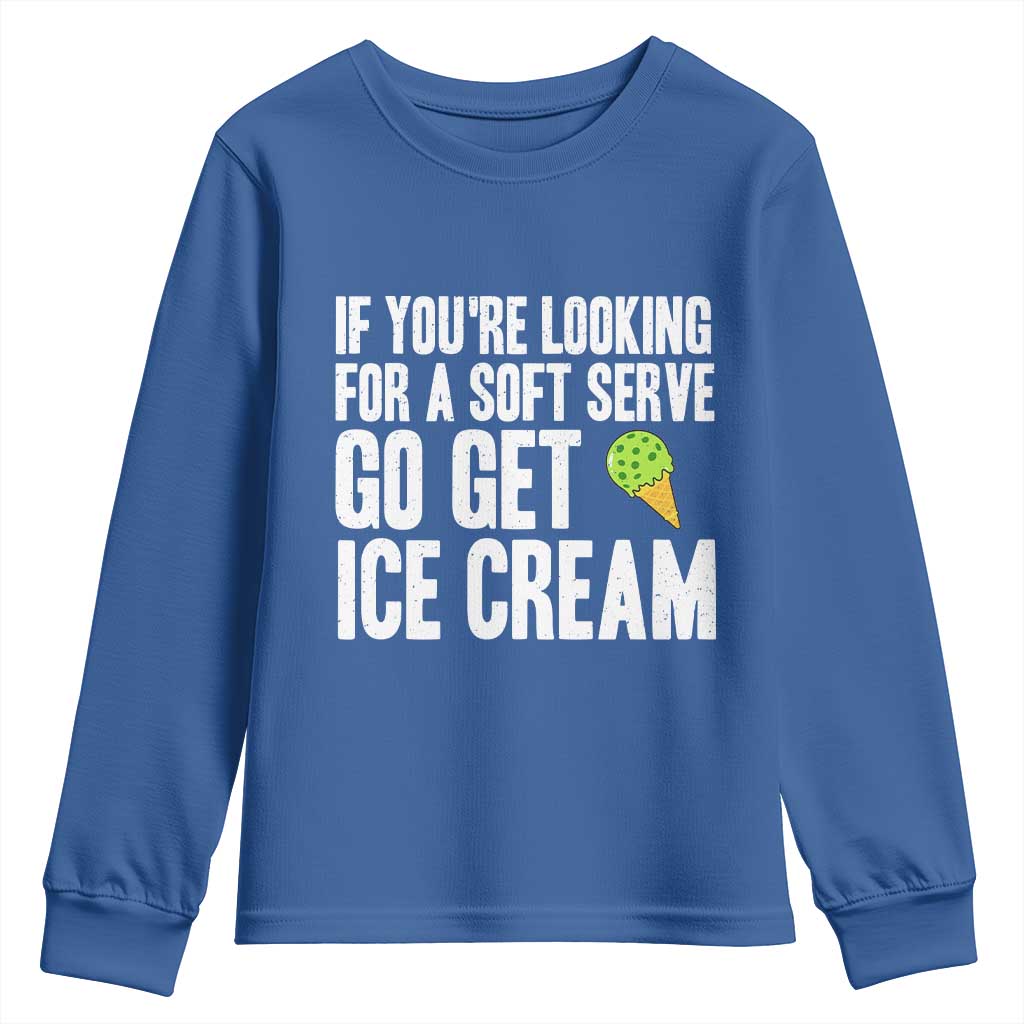 If You Are Looking For A Soft Serve Go Get Ice Cream Youth Sweatshirt Funny Pickleball Lover TS12 Royal Blue Print Your Wear