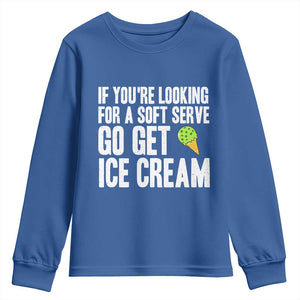 If You Are Looking For A Soft Serve Go Get Ice Cream Youth Sweatshirt Funny Pickleball Lover TS12 Royal Blue Print Your Wear