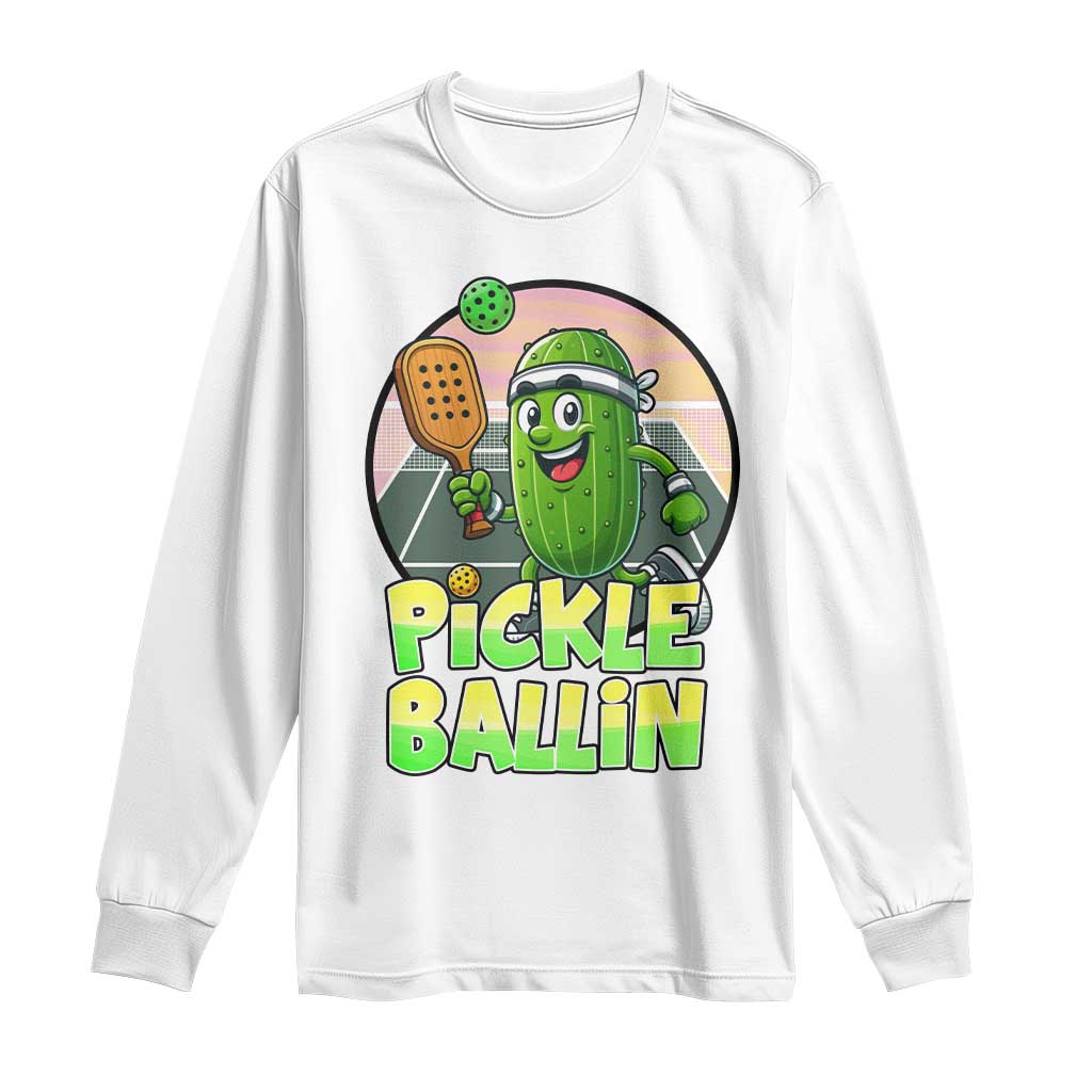 Funny Pickleball Lover Long Sleeve Shirt Pickle Ballin Quote TS12 White Print Your Wear