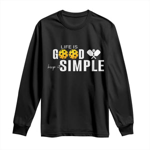 Life Is Good Keep It Simple Long Sleeve Shirt Pickleball Lover TS12 Black Print Your Wear