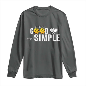 Life Is Good Keep It Simple Long Sleeve Shirt Pickleball Lover TS12 Dark Heather Print Your Wear