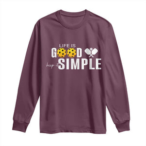 Life Is Good Keep It Simple Long Sleeve Shirt Pickleball Lover TS12 Maroon Print Your Wear