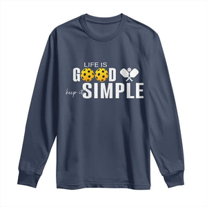 Life Is Good Keep It Simple Long Sleeve Shirt Pickleball Lover TS12 Navy Print Your Wear