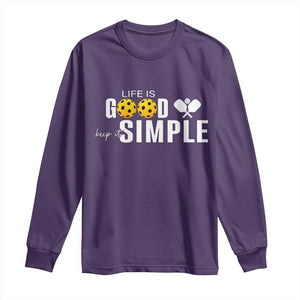 Life Is Good Keep It Simple Long Sleeve Shirt Pickleball Lover TS12 Purple Print Your Wear