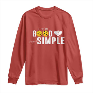 Life Is Good Keep It Simple Long Sleeve Shirt Pickleball Lover TS12 Red Print Your Wear