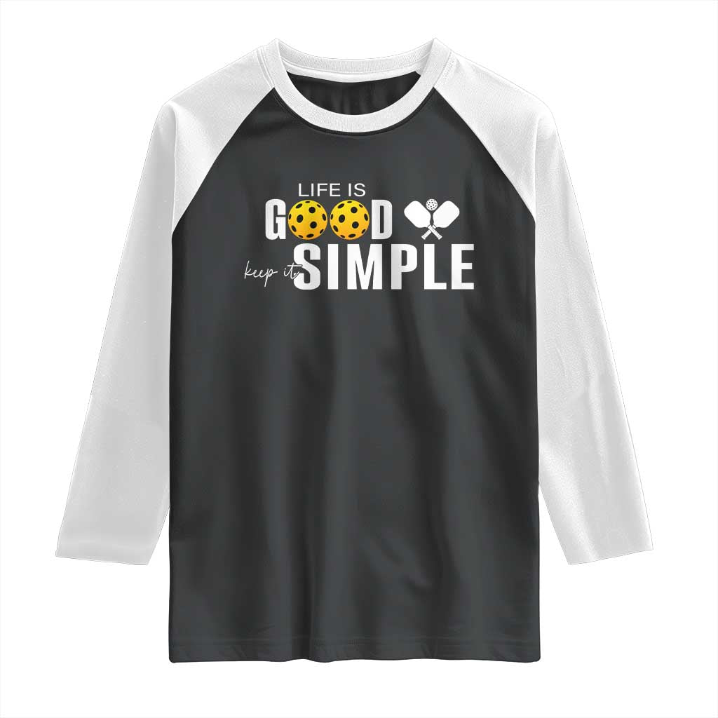Life Is Good Keep It Simple Raglan Shirt Pickleball Lover TS12 Black White Print Your Wear