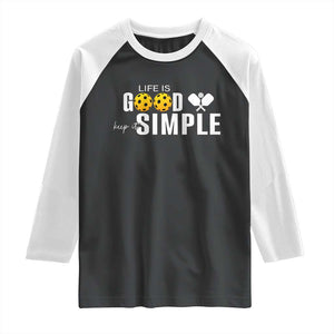 Life Is Good Keep It Simple Raglan Shirt Pickleball Lover TS12 Black White Print Your Wear