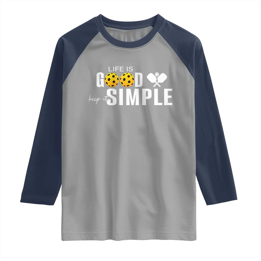 Life Is Good Keep It Simple Raglan Shirt Pickleball Lover TS12 Sport Gray Navy Print Your Wear