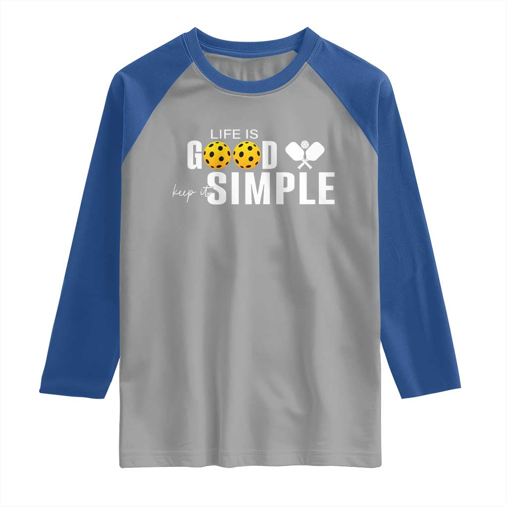 Life Is Good Keep It Simple Raglan Shirt Pickleball Lover TS12 Sport Gray Royal Print Your Wear
