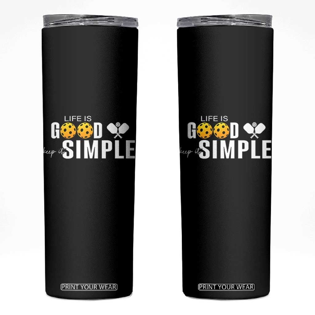 Life Is Good Keep It Simple Skinny Tumbler Pickleball Lover TS12 Black Print Your Wear