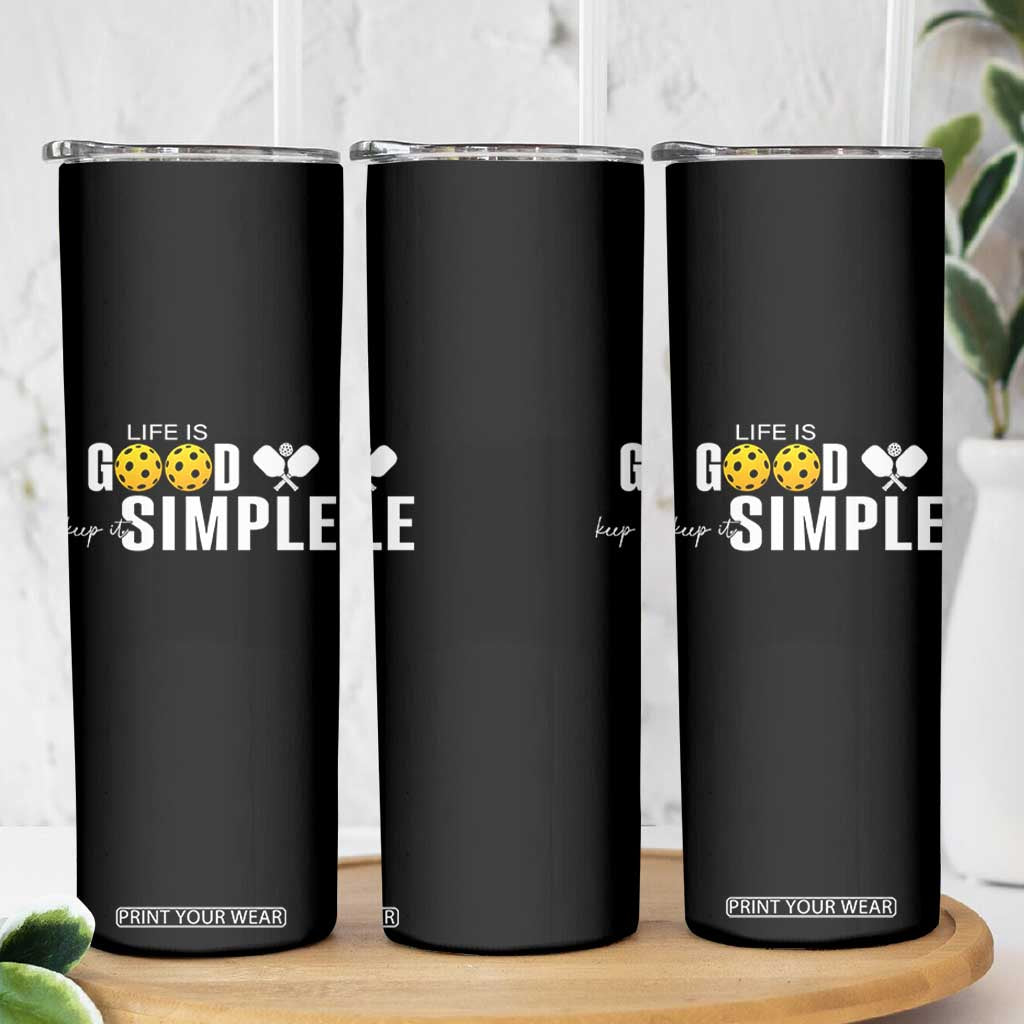 Life Is Good Keep It Simple Skinny Tumbler Pickleball Lover TS12 Print Your Wear