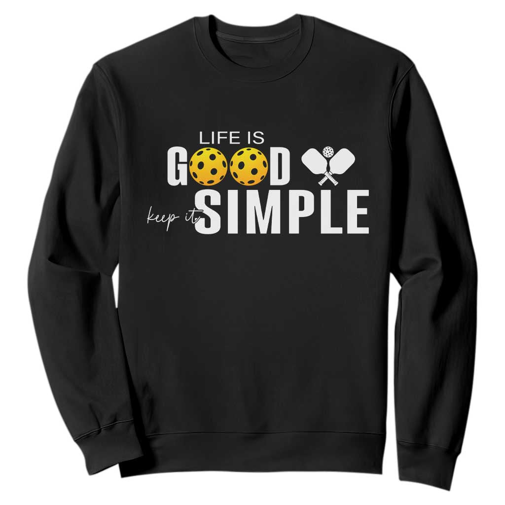 Life Is Good Keep It Simple Sweatshirt Pickleball Lover TS12 Black Print Your Wear