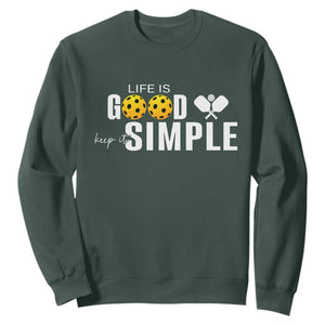 Life Is Good Keep It Simple Sweatshirt Pickleball Lover TS12 Dark Forest Green Print Your Wear