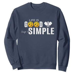 Life Is Good Keep It Simple Sweatshirt Pickleball Lover TS12 Navy Print Your Wear