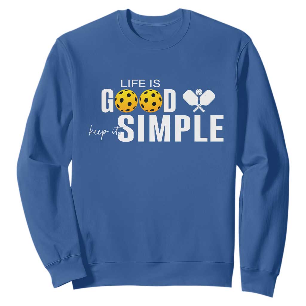 Life Is Good Keep It Simple Sweatshirt Pickleball Lover TS12 Royal Blue Print Your Wear