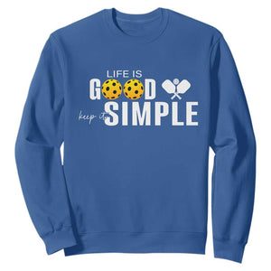 Life Is Good Keep It Simple Sweatshirt Pickleball Lover TS12 Royal Blue Print Your Wear