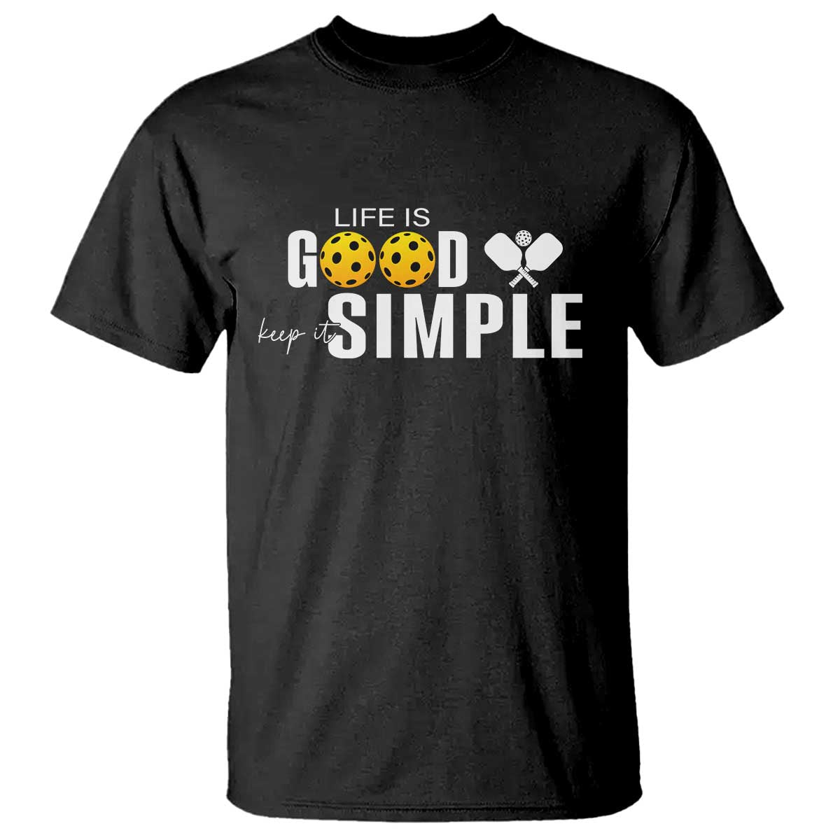 Life Is Good Keep It Simple T Shirt Pickleball Lover TS12 Black Print Your Wear
