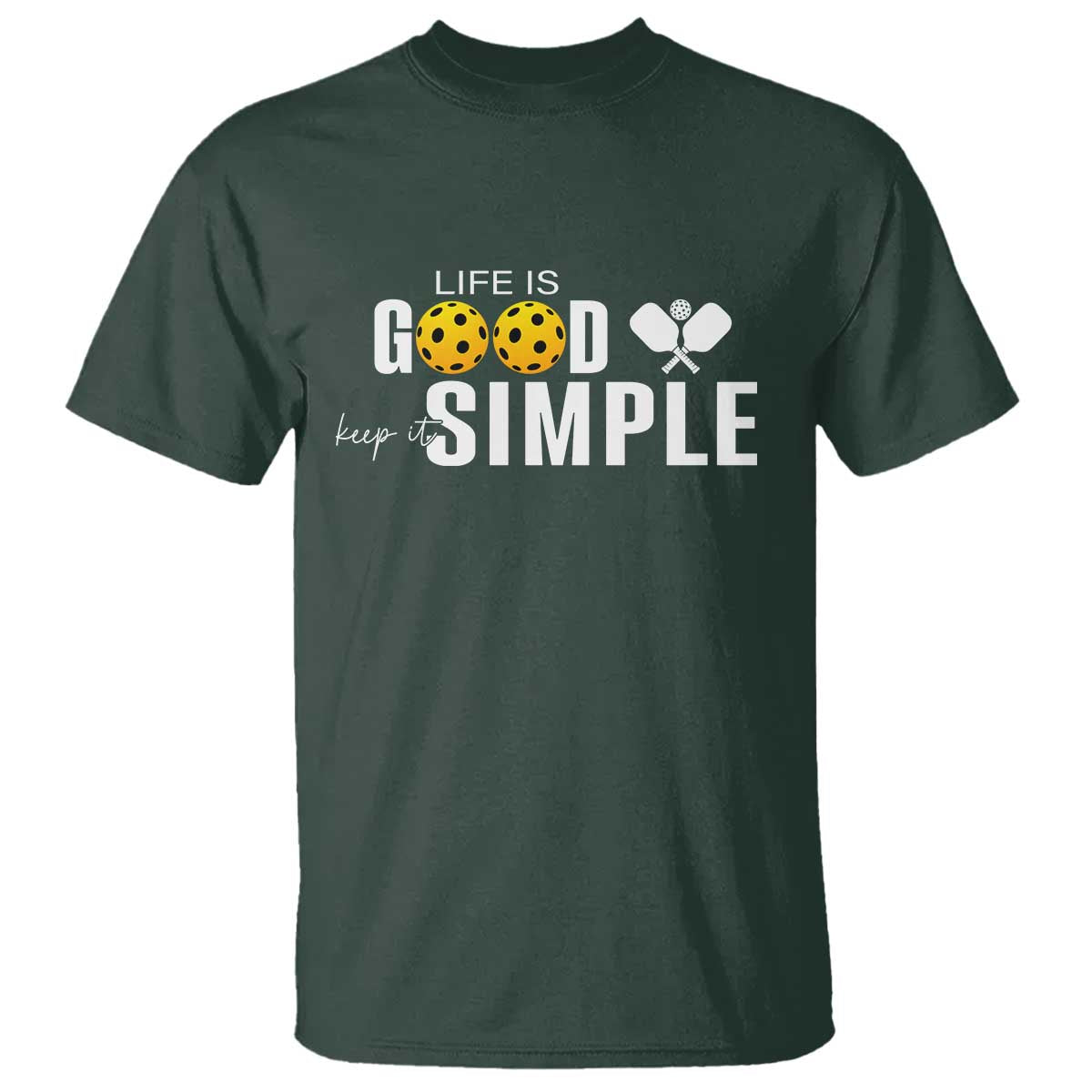 Life Is Good Keep It Simple T Shirt Pickleball Lover TS12 Dark Forest Green Print Your Wear