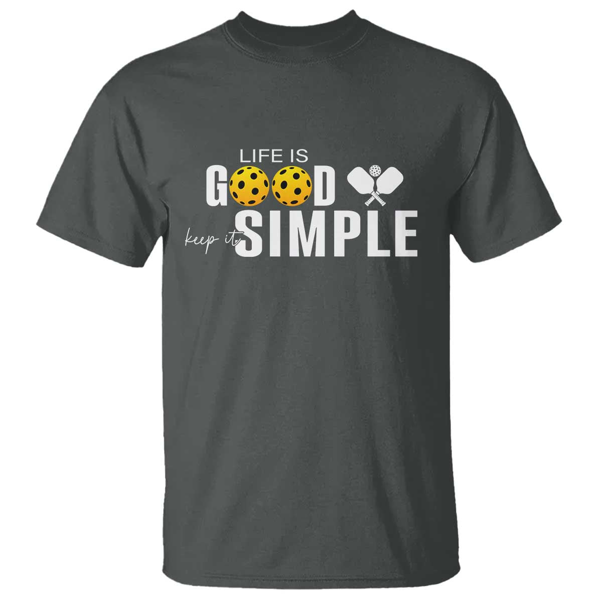Life Is Good Keep It Simple T Shirt Pickleball Lover TS12 Dark Heather Print Your Wear