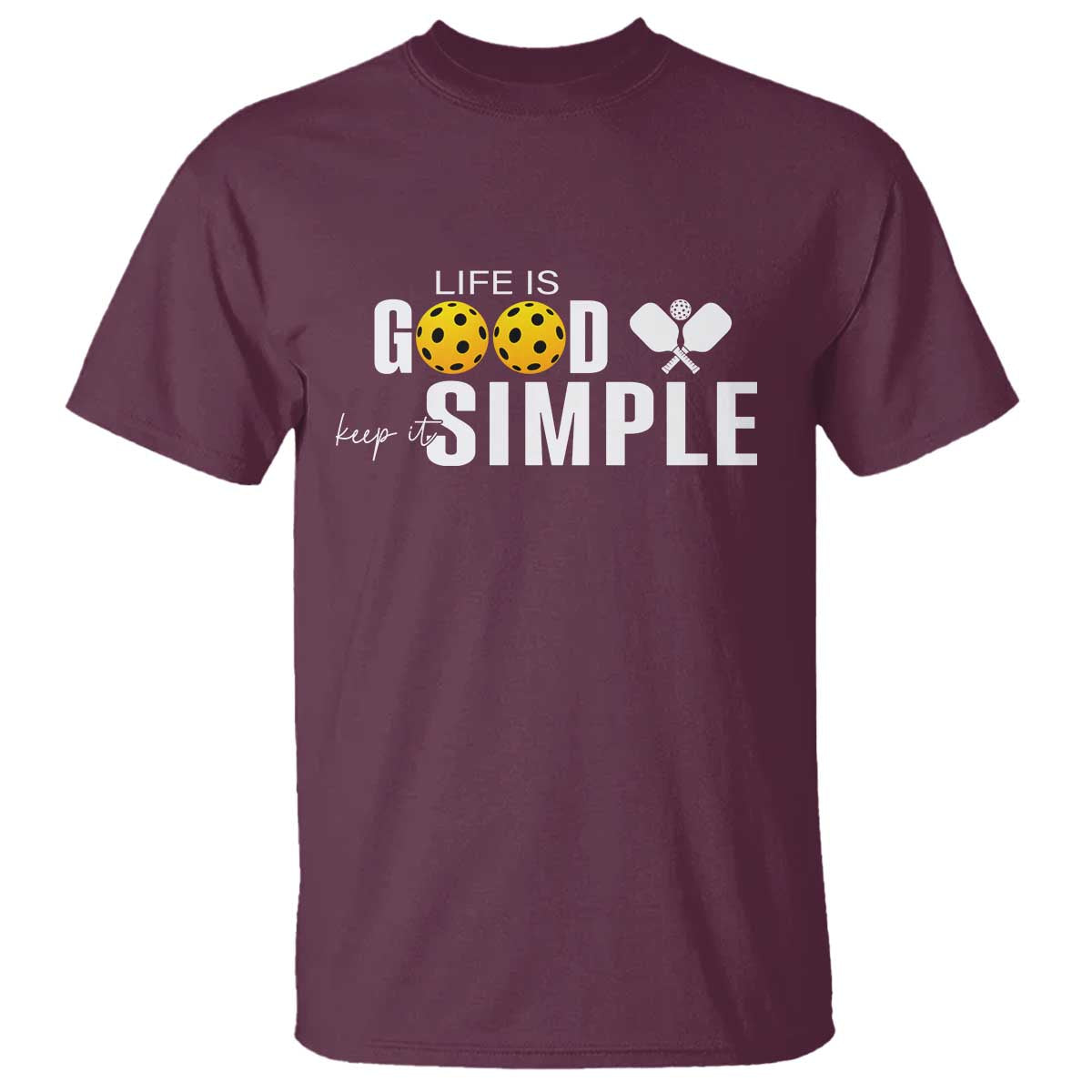 Life Is Good Keep It Simple T Shirt Pickleball Lover TS12 Maroon Print Your Wear