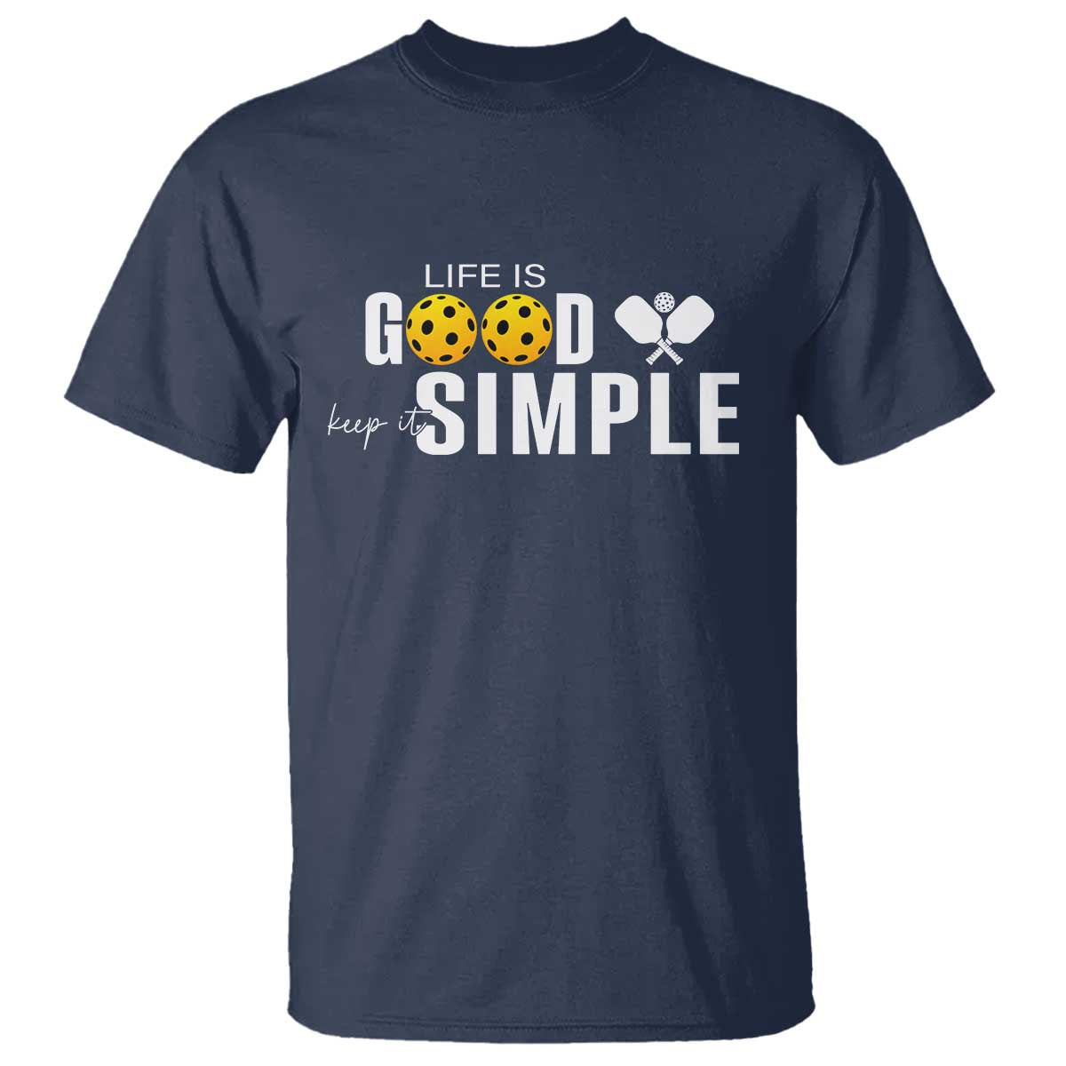 Life Is Good Keep It Simple T Shirt Pickleball Lover TS12 Navy Print Your Wear
