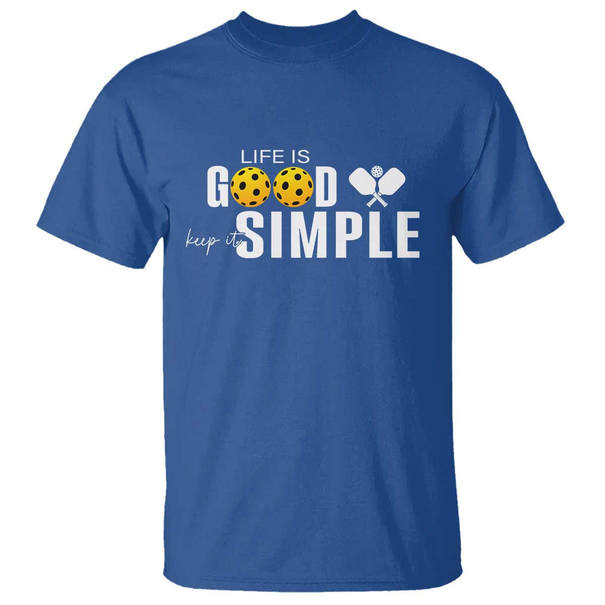 Life Is Good Keep It Simple T Shirt Pickleball Lover TS12 Royal Blue Print Your Wear