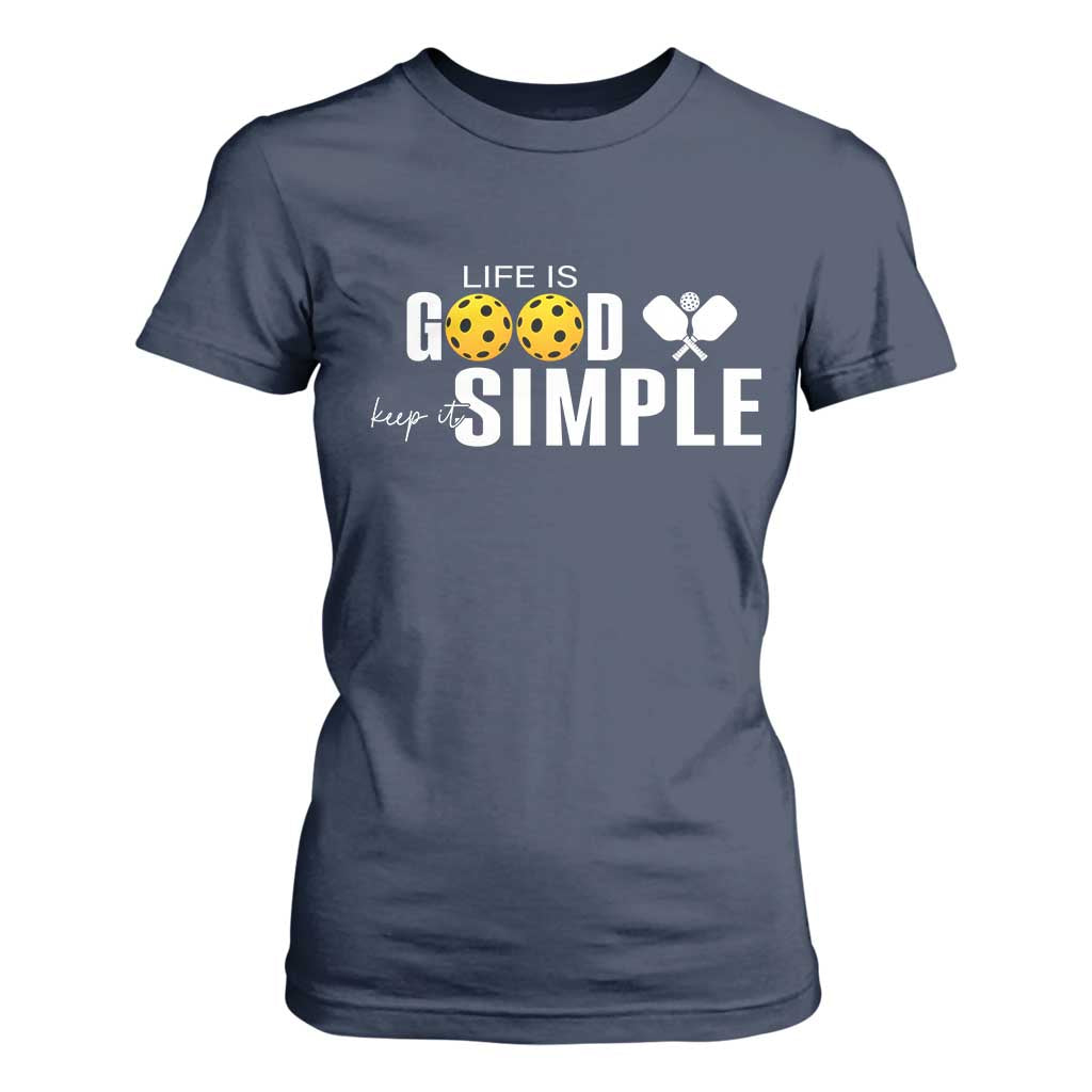 Life Is Good Keep It Simple T Shirt For Women Pickleball Lover TS12 Navy Print Your Wear