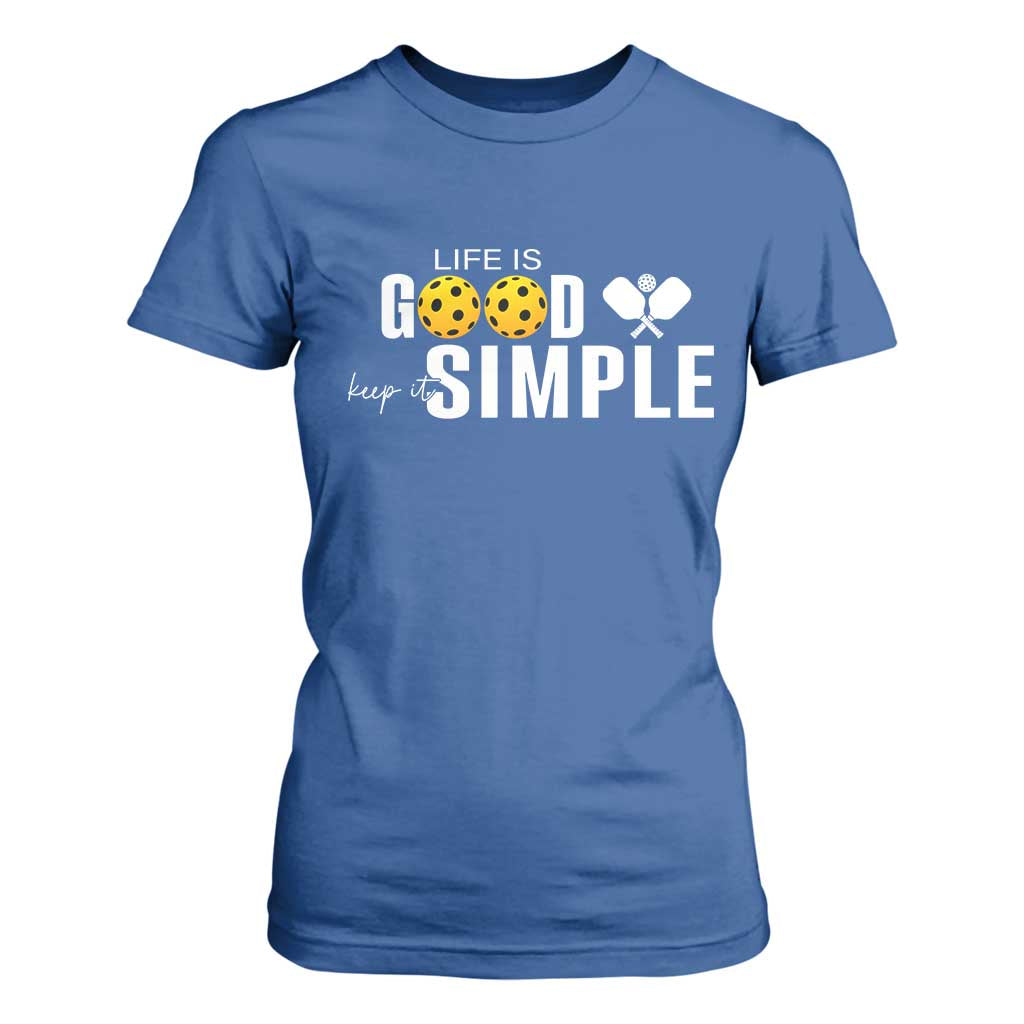 Life Is Good Keep It Simple T Shirt For Women Pickleball Lover TS12 Royal Blue Print Your Wear