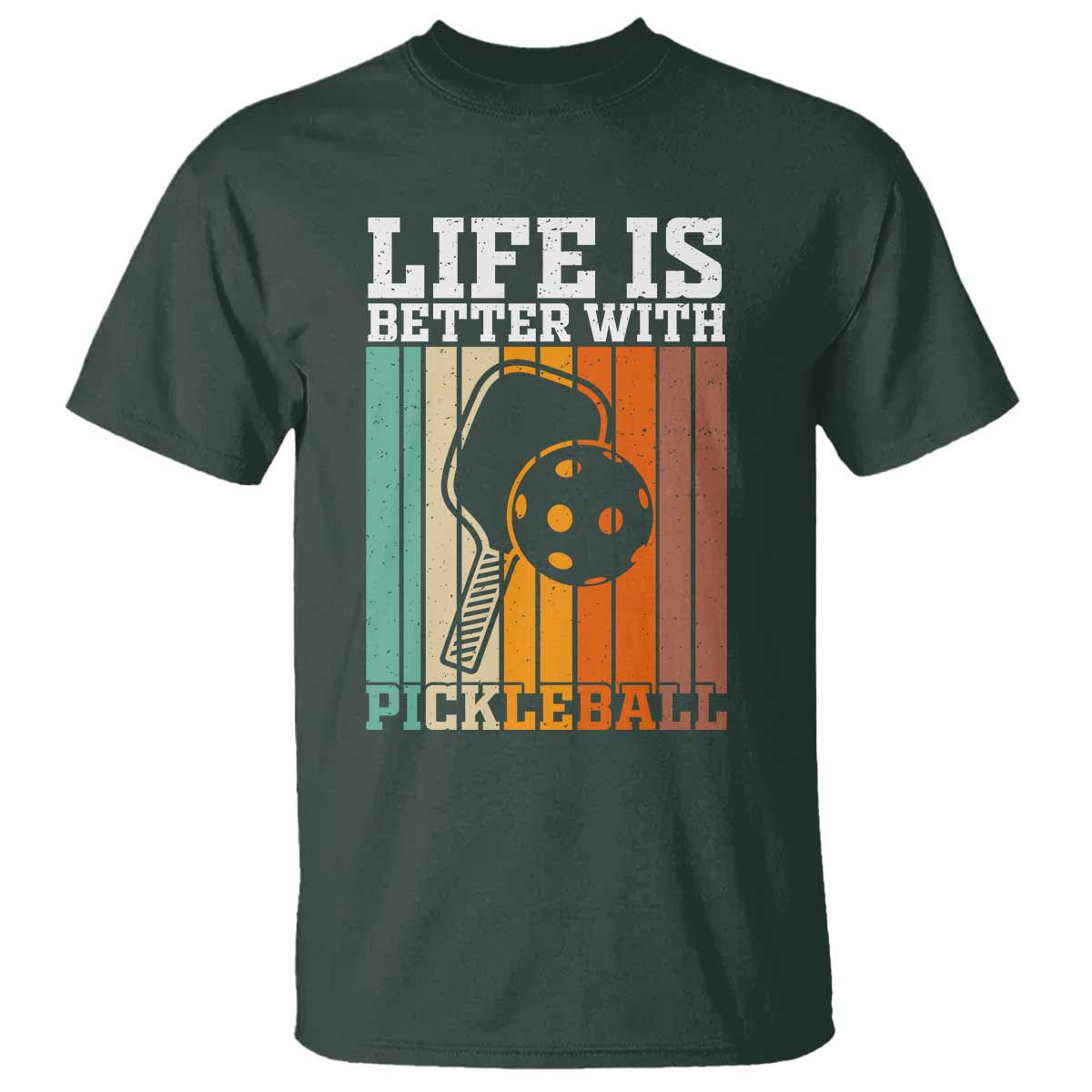 Life Is Better With Pickleball T Shirt Funny Dink Saying TS12 Dark Forest Green Print Your Wear