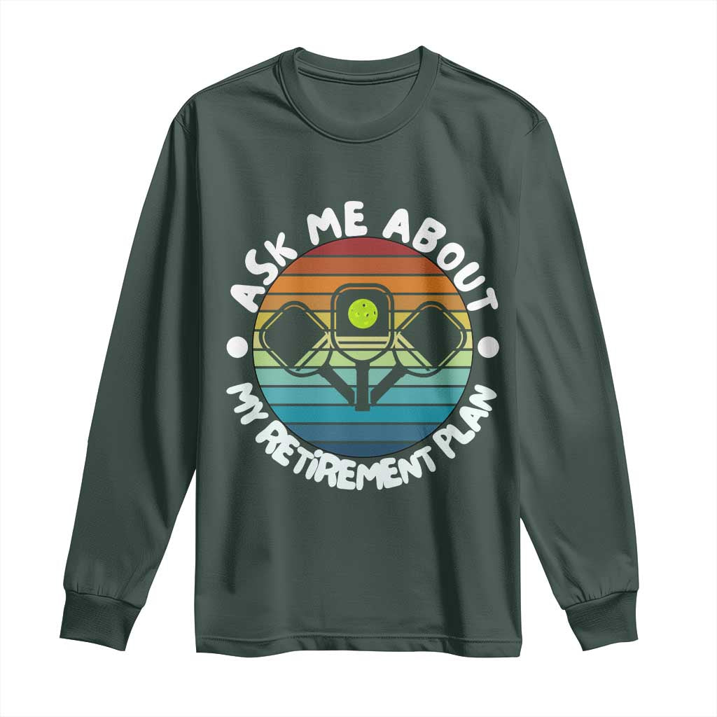 My Retirement Plan Long Sleeve Shirt Funny Pickleball Gift TS12 Dark Forest Green Print Your Wear