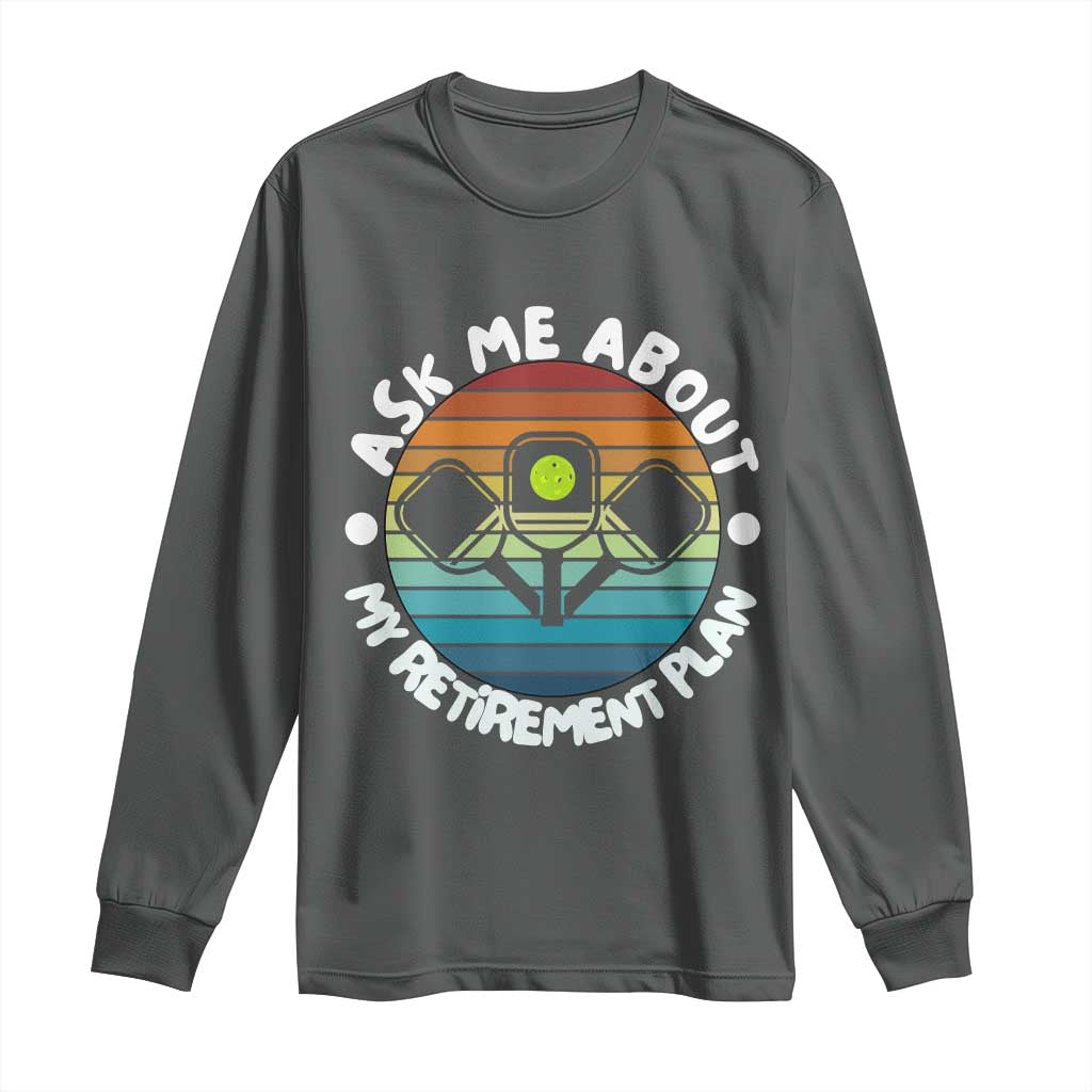My Retirement Plan Long Sleeve Shirt Funny Pickleball Gift TS12 Dark Heather Print Your Wear
