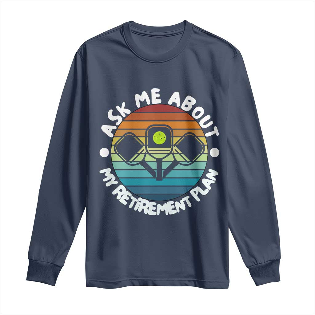 My Retirement Plan Long Sleeve Shirt Funny Pickleball Gift TS12 Navy Print Your Wear