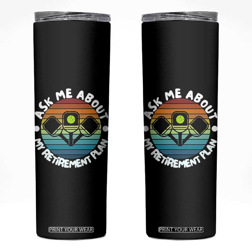 My Retirement Plan Skinny Tumbler Funny Pickleball Gift TS12 Black Print Your Wear